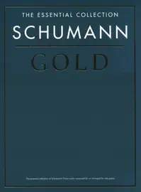 Ноты MusicSales SCHUMANN ROBERT SCHUMANN GOLD THE ESSENTIAL COLLECTION