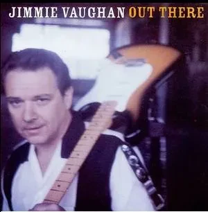 JIMMIE VAUGHAN - Out There (CD)