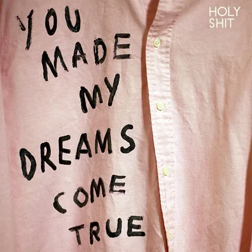 Виниловая пластинка Holy Shit – You Made My Dreams Come True 2012
