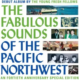Виниловая пластинка The Young Fresh Fell - Fabulous Sounds Of The Pacific Northwest (40th Anniversar
