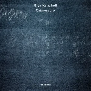 GIDON KREMER / PATRICIA KOPATCHINSKAJA / KREMERATA BALTICA - Giya Kancheli: Chiaroscuro (CD)