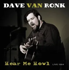 Виниловая пластинка Dave Van Ronk – Hear Me Howl Релиз 2021 Sealed