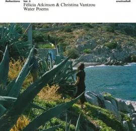 Виниловая пластинка Felicia Atkinson & Christina Vantzou – Reflections Vol 3: Water Poems Релиз 2026