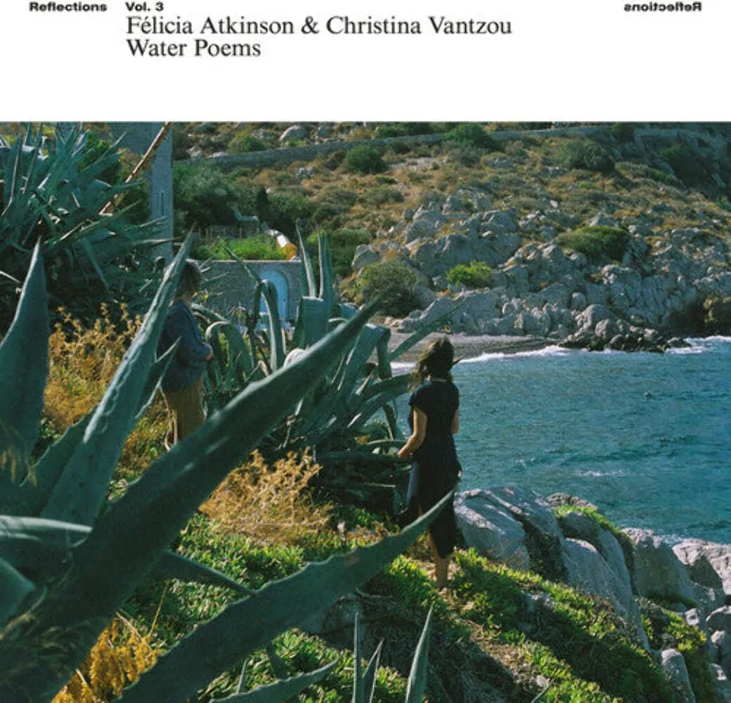 Виниловая пластинка Felicia Atkinson & Christina Vantzou – Reflections Vol 3: Water Poems Релиз 2026