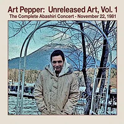 ART PEPPER - UNRELEASED ART VOLUME 1: The Complete Abashiri Concert – November 22, 1981 (CD)