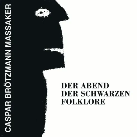 CASPAR BROTZMANN MASSAKER - Der Abend Der Schwarzen Folklore (CD)