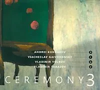 CD-диск ВОЛКОВ / ГАЙВОРОНСКИЙ / КОНДАКОВ / ТАРАСОВ Ceremony 3 (Digipak)