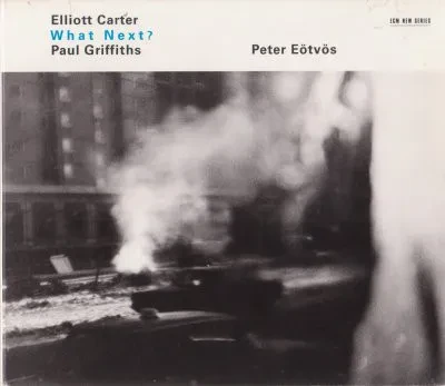 ELLIOTT CARTER / PAUL GRIFFITHS / PETER EÖTVÖS - What Next? (CD)