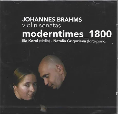 ILIA KOROL / NATALIA GRIGORIEVA - Brahms: Violin Sonatas “Modertimes_1800” (CD)