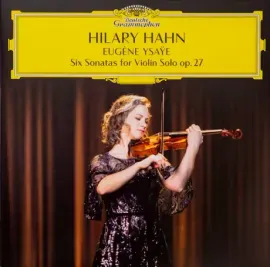 Виниловая пластинка Hilary Hahn, Eugene Ysaye – Six Sonatas For Violin Solo Op. 27