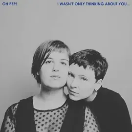 Виниловая пластинка Oh Pep - I Wasn't Only Thinking About You [New Vinyl LP]
