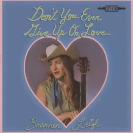 Виниловая пластинка Brennen Leigh – Don't You Ever Give Up On Love Релиз 2025