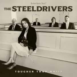 Виниловая пластинка The SteelDrivers – Tougher Than Nails (Релиз 2023) Sealed