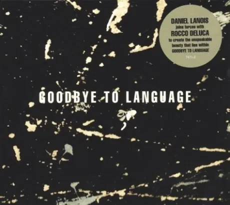 DANIEL LANOIS / ROCCO DELUCA - Goodbye To Language (CD)