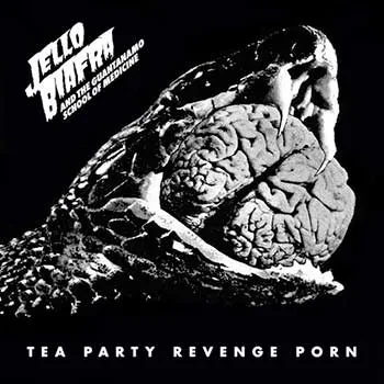 JELLO BIAFRA AND THE GUANTANAMO SCHOOL OF MEDICINE - Tea Party Revenge Porn (CD)