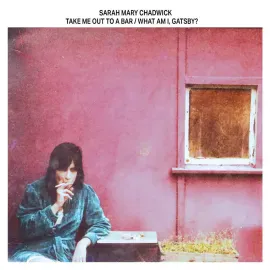 Виниловая пластинка Sarah Mary Chadwick – Take Me Out To a Bar / What Am I, Gatsby? 2025