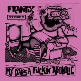 Виниловая пластинка Frantix – My Dad's a Fuckin Alcoholic (Релиз 2014)