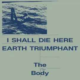 Виниловая пластинка The Body – I Shall Die Here / Earth Triumphant (Релиз 2023), белый винил