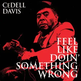 CeDell Davis - Feel Like Doin' Something Wrong NEW Vinyl