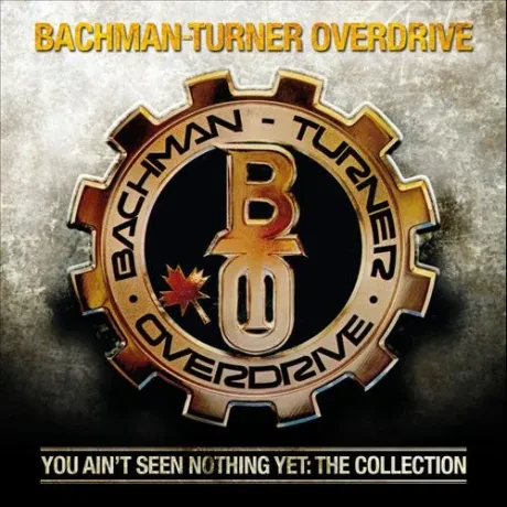 BACHMAN-TURNER OVERDRIVE - You Ain't Seen Nothing Yet: The Collection (CD)
