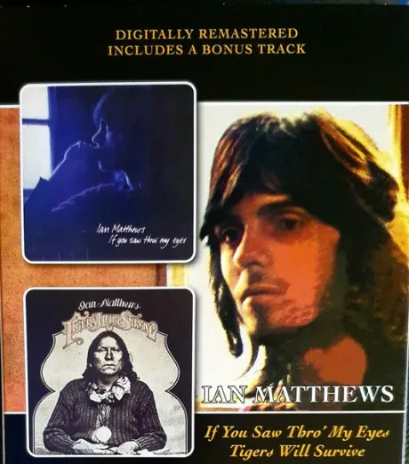 IAIN MATTHEWS - If You Saw Thro' My Eyes / Tigers Will Survive (CD)