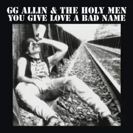 Виниловая пластинка GG Allin – You Give Love a Bad Name (Релиз 2025)