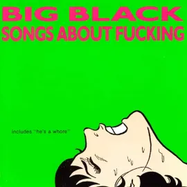 Виниловая пластинка Big Black – Songs About Fucking Релиз 1992 Sealed