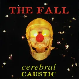 Виниловая пластинка The Fall - Cerebral Caustic [New Vinyl LP] UK - Import