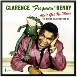 Виниловая пластинка Clarence Henry Frogm - Ain't Got No Home: The Singles Collection 1956-62 [New Vi