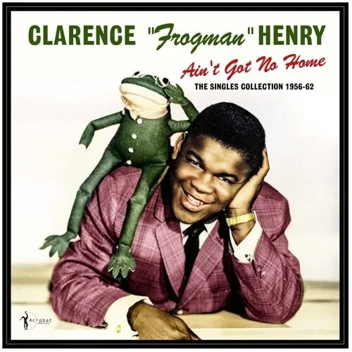 Виниловая пластинка Clarence Henry Frogm - Ain't Got No Home: The Singles Collection 1956-62 [New Vi