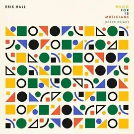 Виниловая пластинка Erik Hall - Music For 18 Musicians (Steve Reich) [New Vinyl LP]