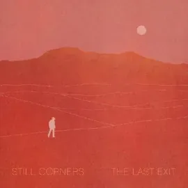 Виниловая пластинка Still Corners – The Last Exit (Релиз 2021) Sealed
