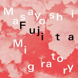 Виниловая пластинка Masayoshi Fujita - Migratory [Clear Vinyl] NEW Vinyl