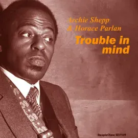 Виниловая пластинка Archie Shepp & Horace Parlan - Trouble In Mind [New Vinyl LP] 180 Gram