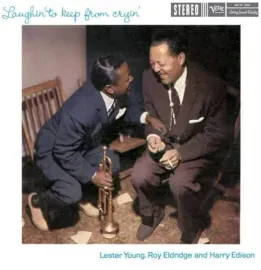 Виниловая пластинка Lester Young, Roy Eldridge and Harry Edison – Laughin' To Keep From Cryin' (Релиз 2026)