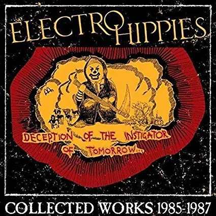 ELECTRO HIPPIES - Deception Of The Instigator Of Tomorrow... (Collected Works 1985-1987) (CD)
