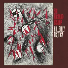 Виниловая пластинка Sir Richard Bishop - Hillbilly Erotica [New Vinyl LP]