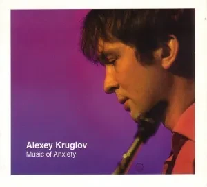 CD-диск CD-диск АЛЕКСЕЙ КРУГЛОВ Music Of Anxiety, Digipak