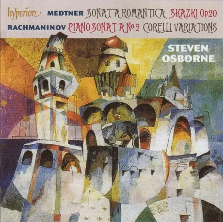 STEVEN OSBORNE - Medtner / Rachmaninov: Sonata A Romantica / Skazki Op 20 / Piano Sonata No 2 /  Corelli Variations (CD)
