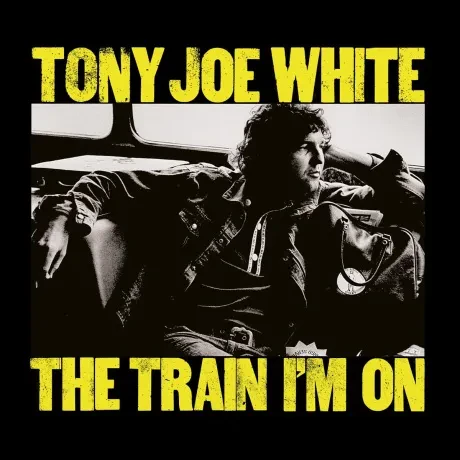TONY JOE WHITE - The Train I'm On (CD)