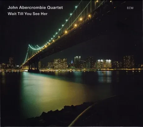 JOHN ABERCROMBIE QUARTET - Wait Till You See Her (CD)
