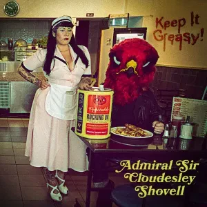 ADMIRAL SIR CLOUDESLEY SHOVELL - Keep It Greasy! (CD)