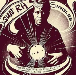 The Sun Ra Arkestra - Singles Volume 2: The Definitive 45s Collection 1962-1991