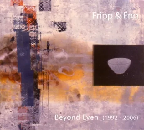 FRIPP & ENO - Beyonde Even (1992-2006) (2CD)
