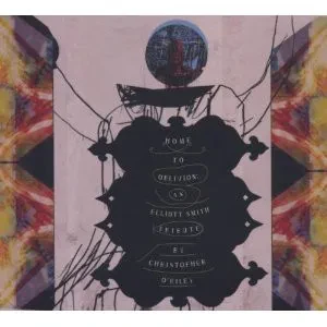 CHRISTOPHER O'RILEY - Home To Oblivion: An Elliot Smith Tribute (CD)