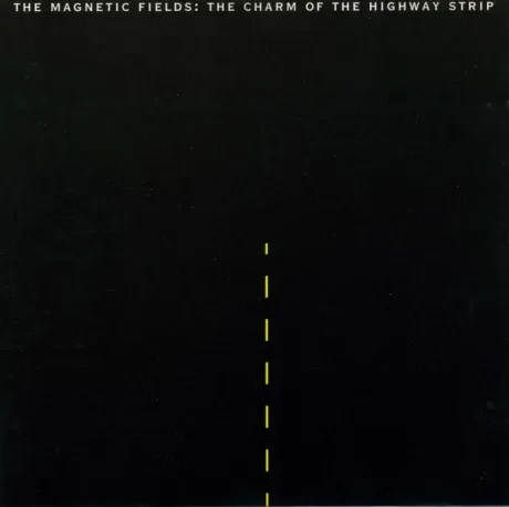 THE MAGNETIC FIELDS - The Charm Of The Highway Strip (CD)