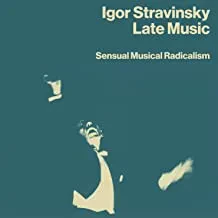IGOR STRAVINSKY - Late Music: Sensual Musical Radicalism (CD)