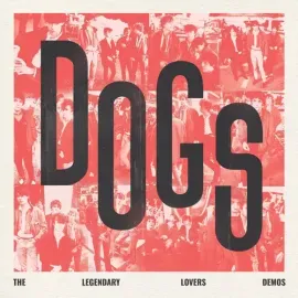 Виниловая пластинка The Dogs – Dogs: The Legendary Lovers Demos (Релиз 2024)