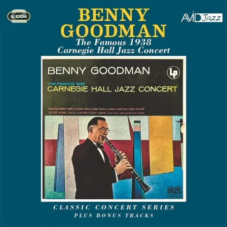 BENNY GOODMAN - Benny Goodman: Classic Concert Series: The Famous 1938 Carnegie Hall Jazz Concert Plus Bonus Tracks