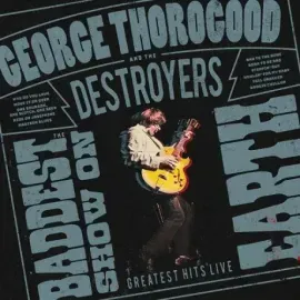 CD-диск George Thorogood & The Destroyers – The Baddest Show On Earth Greatest Hits Live